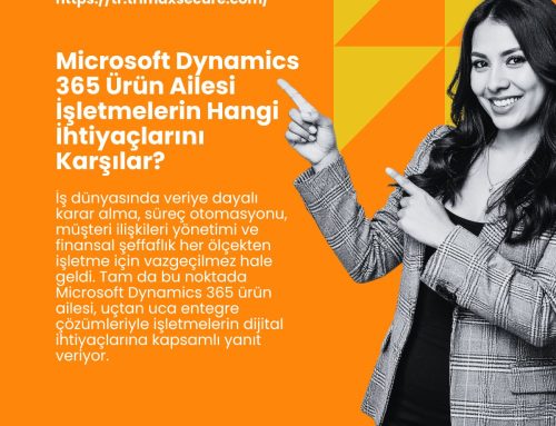 Microsoft Dynamics 365 Ürün Ailesi İşletmelerin Hangi İhtiyaçlarını Karşılar?